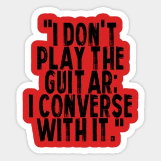 I don't play the guitar I converse with it Sticker